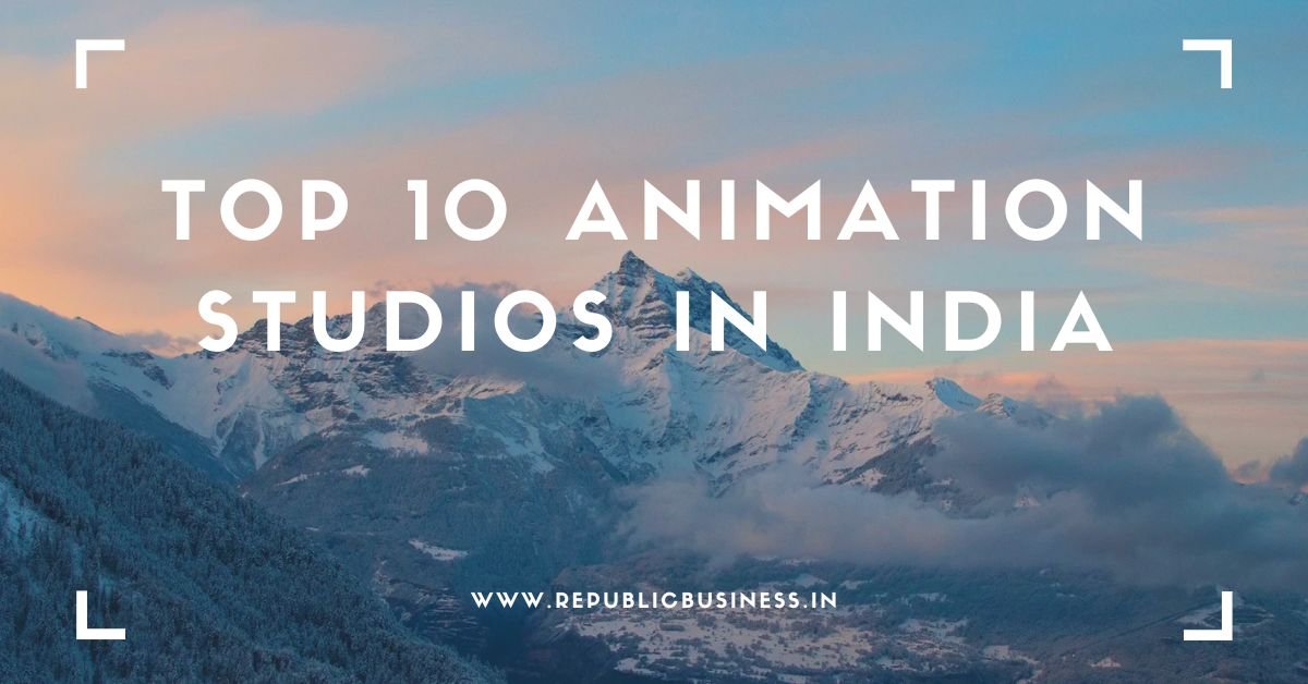 Top 10 Animation Studios in India